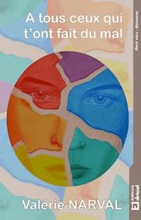 A tous ceux qui t'ont fait du mal - Valérie Narval - ebook