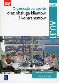 Organizacja transportu oraz obsługa klientów i kontrahentów Kwalifikacja AU.31 Część 1 Podręcznik do nauki zawodu -  - książka