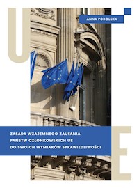 Zasada wzajemnego zaufania państw członkowskich UE do swoich wymiarów sprawiedliwości - Podolska Anna - książka