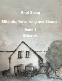 Bitternis, Verwirrung und Staunen, Bd. 1: Bitternis - Knut Stang - ebook