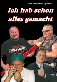 Ich hab schon alles gemacht - Anton Dobrowsky-Ziegelmayer - ebook