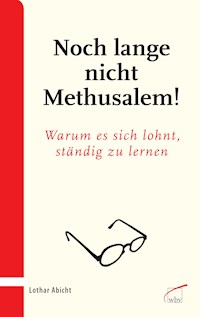 Noch lange nicht Methusalem! - Lothar Abicht - ebook