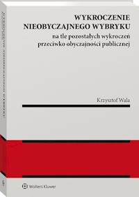 Wykroczenie nieobyczajnego wybryku na tle pozostałych wykroczeń przeciwko obyczajności publicznej - Wala Krzysztof - książka