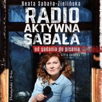 Radio-aktywna Sabała. Od gadania do pisania - Beata Sabała-Zielińska - ebook + audiobook