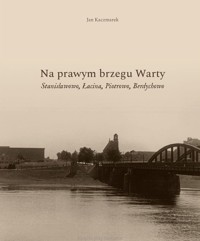 Na prawym brzegu Warty. Stanisławowo, Łacina, Piotrowo, Berdychowo - Jan Kaczmarek - książka