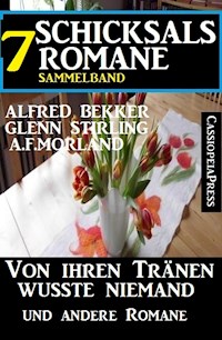 Sammelband 7 Schicksalsromane: Von ihren Tränen wusste niemand und andere Romane - Alfred Bekker - ebook