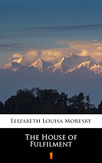 The House of Fulfilment - Elizabeth Louisa Moresby - ebook