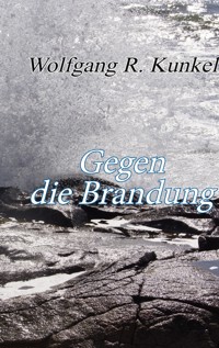 Gegen die Brandung - Wolfgang R. Kunkel - ebook