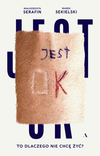 Jest OK. To dlaczego nie chcę żyć? - Marek Sekielski, Małgorzata Serafin - książka