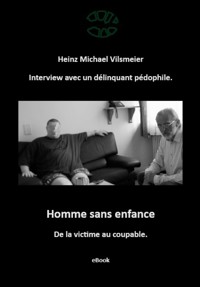 Homme sans enfance - De la victime au coupable. - Heinz Michael Vilsmeier (FR) - ebook
