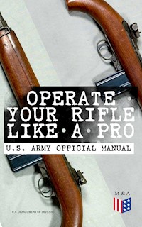 Operate Your Rifle Like a Pro – U.S. Army Official Manual - U.S. Department of Defense - ebook