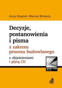 Decyzje, postanowienia i pisma z zakresu procesu budowlanego z objaśnieniami i płytą CD - Siegień Jerzy, Wolanin Marian - książka