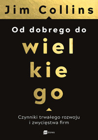 Od dobrego do wielkiego. Czynniki trwałego rozwoju i zwycięstwa firm - Jim Collins - książka