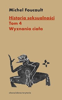 Historia seksualności Tom 4 Wyznania ciała - Foucault Michel - książka