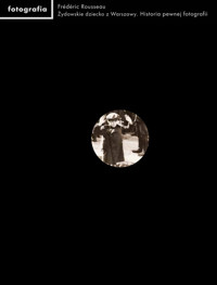 Żydowskie dziecko z Warszawy - Rousseau Frederic - książka