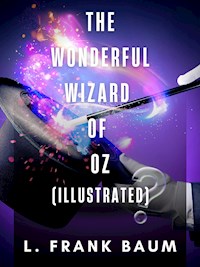 The Wonderful Wizard of Oz (Illustrated) - L. Frank Baum - ebook
