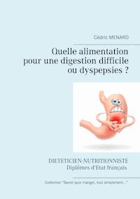 Quelle alimentation pour une digestion difficile (ou dyspepsies) ? - Menard Cédric - ebook