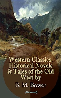 Western Classics, Historical Novels & Tales of the Old West by B. M. Bower (Illustrated) - B.M. Bower - ebook