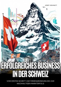 Erfolgreiches Business in der Schweiz - Josef von Matt - ebook