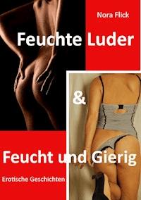 Feuchte Luder & Feucht und Gierig - Nora Flick - ebook