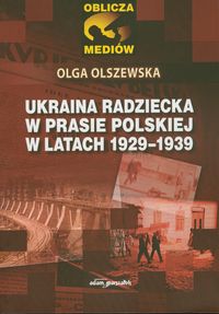 Ukraina radziecka w prasie polskiej w latach 1929-1939 - Olszewska Olga - książka