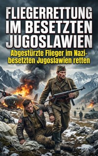 Fliegerrettung im besetzten Jugoslawien - Ulrich Wagner - ebook