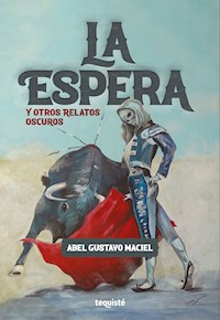 La Espera y otros relatos oscuros - Abel Gustavo Maciel - ebook