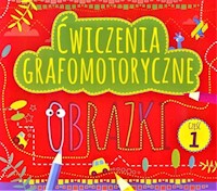 Ćwiczenia grafomotoryczne Obrazki Część 1 -  - książka