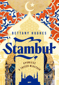 Stambuł. Opowieść o trzech miastach - Bettany Hughes - ebook + książka