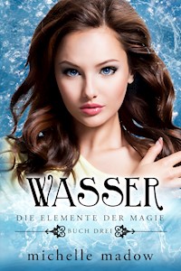 Wasser - Die Elemente der Magie 3 - Michelle Madow - ebook