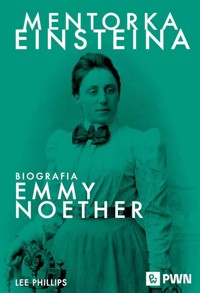 Mentorka Einsteina. Biografia Emmy Noether - Lee Phillips - książka