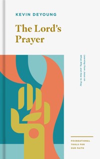 The Lord's Prayer - Kevin DeYoung - ebook