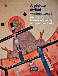 A piękno świeci w ciemności - Ewa Kiedio, Janocha Michał - książka