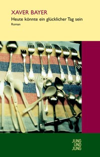 Heute könnte ein glücklicher Tag sein - Xaver Bayer - ebook