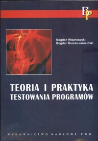 Teoria i praktyka testowania programów - Wiszniewski Bogdan, Bereza-Jarociński Bogdan - książka