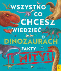 Wszystko, co chcesz wiedzieć dinozaurach. Fakty i mity - Nick Crumpton - książka