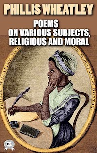 Poems on Various Subjects, Religious and Moral. Illustrated - Phillis Wheatley - ebook