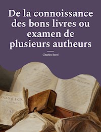 De la connoissance des bons livres ou examen de plusieurs autheurs - Charles Sorel - ebook