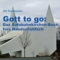 Gott to go: Das Autobahnkirchen-Buch fürs Handschuhfach - Ulli Tückmantel - ebook