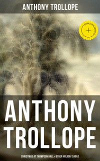 Anthony Trollope: Christmas at Thompson Hall & Other Holiday Sagas - Trollope Anthony - ebook