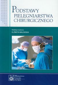 Podstawy pielęgniarstwa chirurgicznego - - książka