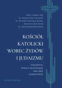Kościół katolicki wobec Żydów i judaizmu. Dokumenty Stolicy Apostolskiej (1965–2015) i komentarze - Grzegorz Ryś, Alfred Marek Wierzbicki, Sławomir Jacek Żurek, Andrzej Piotr -Perzyński, Mirosław Stanisław Wróbel - książka