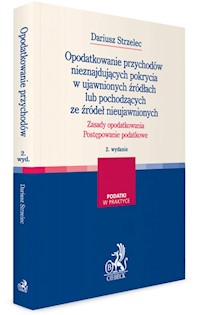 Opodatkowanie przychodów nieznajdujących pokrycia w ujawnionych źródłach lub pochodzących ze źródeł nieujawnionych - Dariusz Strzelec - książka