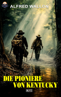 Die Pioniere von Kentucky - Alfred Wallon - ebook
