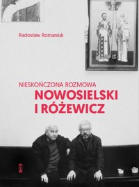 Nieskończona rozmowa. Nowosielski i Różewicz - Radosław Romaniuk - książka