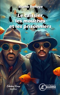 Le caissier, les mouches et les prisonniers - Bruno Dehaye - ebook