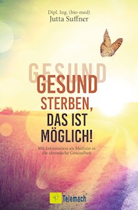 Gesund sterben, das ist möglich! - Jutta Suffner - ebook