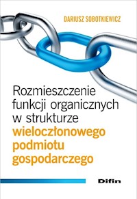 Rozmieszczenie funkcji organicznych w strukturze wieloczłonowego podmiotu gospodarczego - Dariusz Sobotkiewicz - książka