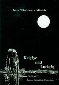 Księżyc nad Luciążą - Misztela Jerzy Włodzimierz - książka