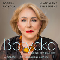 Batycka. Gorzki smak sukcesu - Kuszewska Magdalena, Bożena Batycka - ebook + audiobook